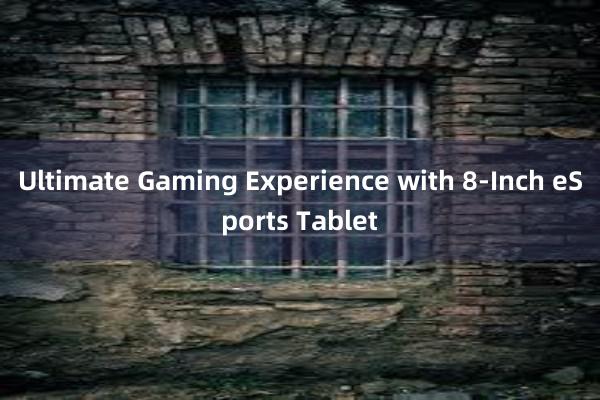 Ultimate Gaming Experience with 8-Inch eSports Tablet